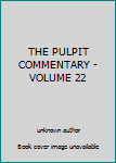 Unknown Binding THE PULPIT COMMENTARY - VOLUME 22 Book