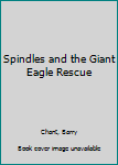 Paperback Spindles and the Giant Eagle Rescue Book
