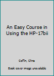 Paperback An Easy Course in Using the HP-17bii Book