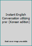 Paperback Instant English Conversation utilizing pre- (Korean edition) Book