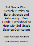 Paperback 3rd Grade Word Search Puzzles on Earth Science and Astronomy : Fun Grade 3 Workbook to Help with 3rd Grade Science Curriculum Book