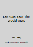 Paperback Lee Kuan Yew: The Crucial Years Book
