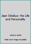 Jean Sibelius: His Life and Personality