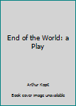 Hardcover End of the World: a Play Book