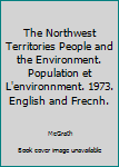 Hardcover The Northwest Territories People and the Environment. Population et L'environnment. 1973. English and Frecnh. Book