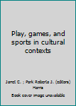 Hardcover Play, games, and sports in cultural contexts Book