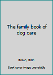 Unknown Binding The family book of dog care Book