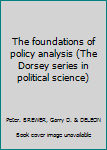 Hardcover The foundations of policy analysis (The Dorsey series in political science) Book