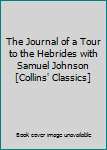 Unknown Binding The Journal of a Tour to the Hebrides with Samuel Johnson [Collins' Classics] Book