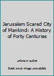 Unknown Binding Jerusalem Scared City of Mankind: A History of Forty Centuries Book