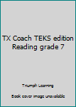 Unknown Binding TX Coach TEKS edition Reading grade 7 Book