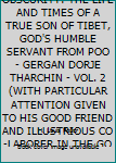 Paperback CALLED FROM OBSCURITY: THE LIFE AND TIMES OF A TRUE SON OF TIBET, GOD'S HUMBLE SERVANT FROM POO - GERGAN DORJE THARCHIN - VOL. 2 (WITH PARTICULAR ATTENTION GIVEN TO HIS GOOD FRIEND AND ILLUSTRIOUS CO-LABORER IN THE GOSPEL SADHU SUNDAR SINGH OF INDIA - FOR Book