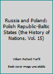 Russia and Poland; Polish Republic-Baltic States (the History of Nations, Vol. 15)