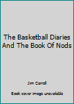 Paperback The Basketball Diaries And The Book Of Nods Book