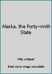 Hardcover Alaska, the Forty-ninth State Book