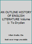 Paperback AN OUTLINE HISTORY OF ENGLISH LITERATURE Volume 1: To Dryden Book