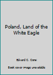Hardcover Poland, Land of the White Eagle Book