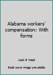 Alabama workers' compensation: With forms