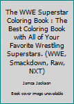 Paperback The WWE Superstar Coloring Book : The Best Coloring Book with All of Your Favorite Wrestling Superstars. (WWE, Smackdown, Raw, NXT) Book