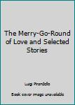 The Merry-Go-Round of Love and Selected Stories