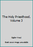 Paperback The Holy Priesthood, Volume 3 Book