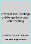 Hardcover Practical solar heating: a d-i-y guide to solar water heating Book