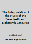 The Interpretation of the Music of the Seventeeth and Eighteenth Centuries