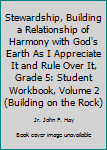Stewardship, Building a Relationship of Harmony with God's Earth As I Appreciate It and Rule Over It, Grade 5: Student Workbook, Volume 2