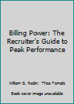 Paperback Billing Power: The Recruiter's Guide to Peak Performance Book