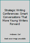 Hardcover Strategic Writing Conferences: Smart Conversations That Move Young Writers Forward Book
