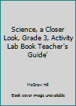 Paperback Science, a Closer Look, Grade 3, Activity Lab Book Teacher's Guide' Book