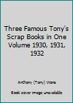 Unknown Binding Three Famous Tony's Scrap Books in One Volume 1930, 1931, 1932 Book