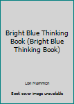 Paperback Bright Blue Thinking Book (Bright Blue Thinking Book) Book