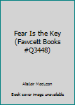 Paperback Fear Is the Key (Fawcett Books #Q3448) Book