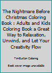 The Nightmare Before Christmas Coloring Book : Adults and Kids Coloring Book a Great Way to Relaxation, Unwind, and Let Your Creativity Flow