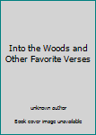 Unknown Binding Into the Woods and Other Favorite Verses Book