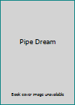 Pipe Dream