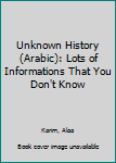 Paperback Unknown History (Arabic): Lots of Informations That You Don't Know [Arabic] Book