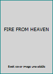 FIRE FROM HEAVEN