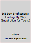 Unknown Binding 365 Day Brighteners: Finding My Way (Inspiration for Teens) Book