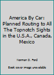 Paperback America By Car: Planned Routing to All The Topnotch Sights in the U.S.A., Canada, Mexico Book