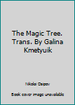 Hardcover The Magic Tree. Trans. By Galina Kmetyuik Book