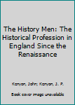 Hardcover The History Men: The Historical Profession in England Since the Renaissance Book