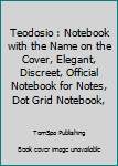 Paperback Teodosio : Notebook with the Name on the Cover, Elegant, Discreet, Official Notebook for Notes, Dot Grid Notebook, Book