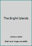 Unknown Binding The Bright Islands Book