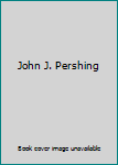Hardcover John J. Pershing Book