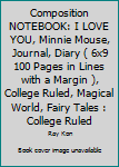 Composition NOTEBOOK: I LOVE YOU, Minnie Mouse, Journal, Diary ( 6x9 100 Pages in Lines with a Margin ), College Ruled, Magical World, Fairy Tales : College Ruled