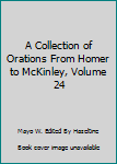 Hardcover A Collection of Orations From Homer to McKinley, Volume 24 Book