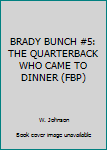 Paperback BRADY BUNCH #5: THE QUARTERBACK WHO CAME TO DINNER (FBP) Book