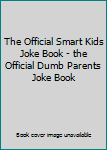 Paperback The Official Smart Kids Joke Book - the Official Dumb Parents Joke Book